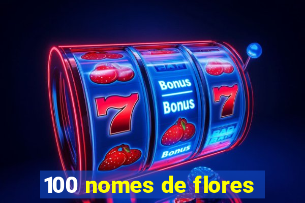 100 nomes de flores